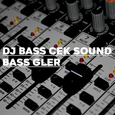 Dj Bass Cek Sound Bass Gler's cover