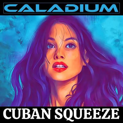 Cuban Squeeze By Caladium's cover