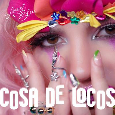 Cosa de Locos By Angel Bleu's cover