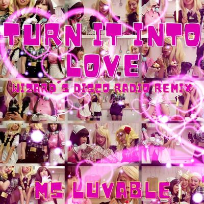 Turn It Into Love (Wizard's Disco Radio Remix) By Ms Luvable, Wizard Of Pop's cover