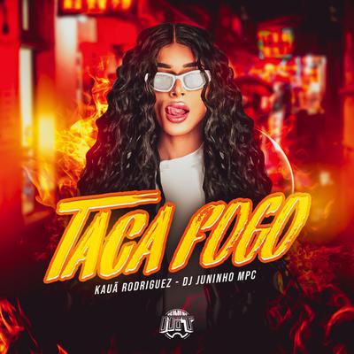 Taca Fogo By Kauã Rodriguez, Dj Juninho Mpc, De Olho no Hit's cover