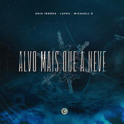 Alvo Mais Que a Neve By Dois Irmãos, Lufra, Michaell D's cover