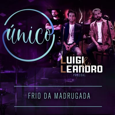 Único: Frio da Madrugada By Luigi e Leandro, Pascoal, William Santos's cover