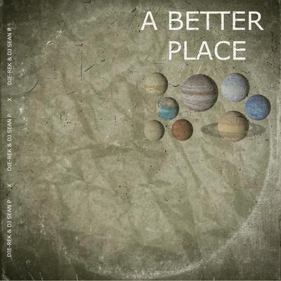 A Better Place By Die-Rek, DJ Sean P's cover