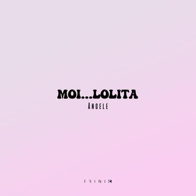 Moi...Lolita - Angèle By Trinix Remix, Trinix's cover