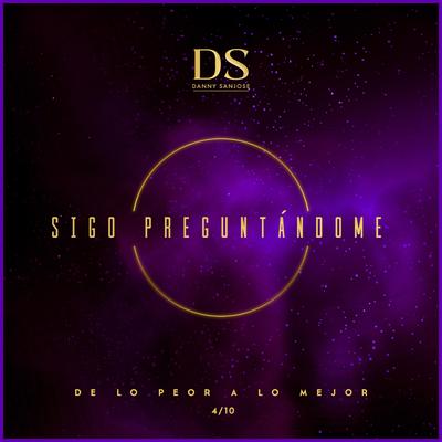 Sigo Preguntándome By Danny Sanjose Arroyave's cover