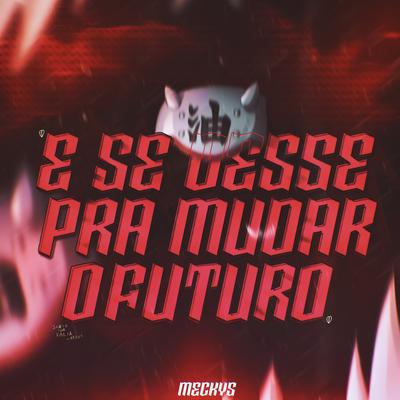 E Se Desse pra Mudar o Futuro By Meckys's cover