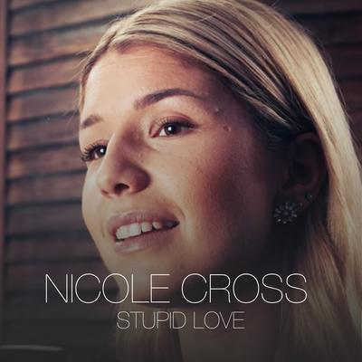 Stupid Love By Nicole Cross's cover