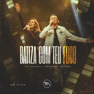 Batiza Com Teu Fogo (Ao Vivo) By EA Sounds, Deborah Taleesa's cover