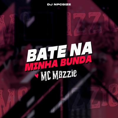 Bate na Minha Bunda By MC Mazzie, DJ NpcSize's cover