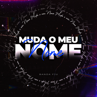 Muda O Meu Nome By Banda FJU's cover