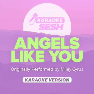 Angels Like You (Originally Performed by Miley Cyrus) (Karaoke Version) By karaoke SESH's cover