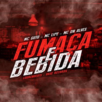 Fumaça e Bebida By MC Guto, Mc lipe, MC DN ALVES, Lourenbeats's cover