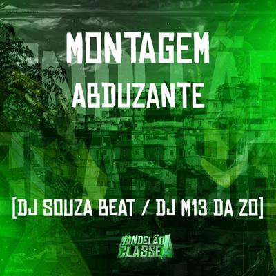 Montagem Abduzante By DJ M13 DA ZO, Dj Souza Beat's cover