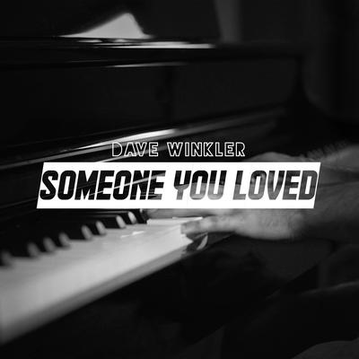 Someone You Loved By Dave Winkler's cover