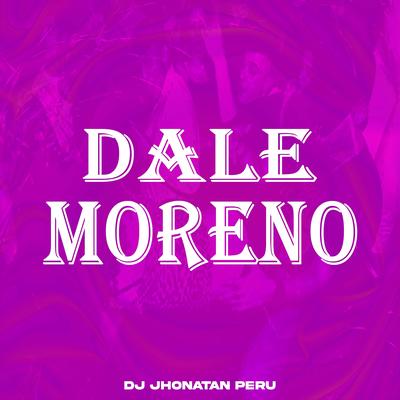 Dale Moreno By Dj Jhonatan Perú's cover