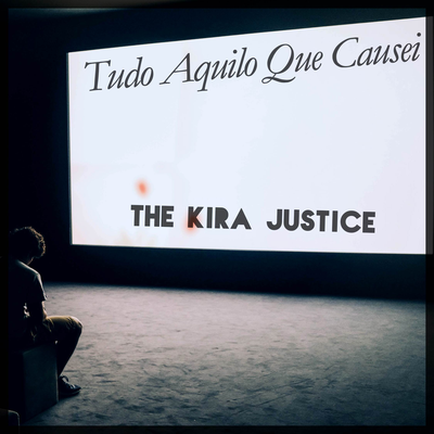 Tudo Aquilo Que Causei By The Kira Justice's cover