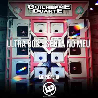 Ultra Box - Senta no Meu By Mc Pikachu, DJ GUILHERME DUARTE's cover
