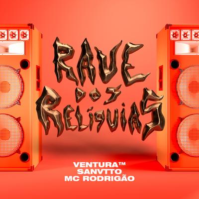 Rave Dos Relíquias By Ventura, Sanvtto, MC Rodrigão's cover