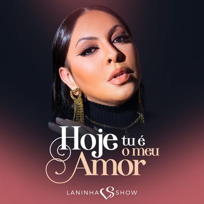 Hoje Tu É o Meu Amor By Laninha Show's cover