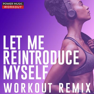 Let Me Reintroduce Myself (Workout Remix 128 BPM) By Power Music Workout's cover