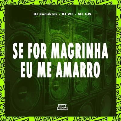 Se For Magrinha Eu Me Amarro By DJ WF, Dj kamikazi, Mc Gw's cover