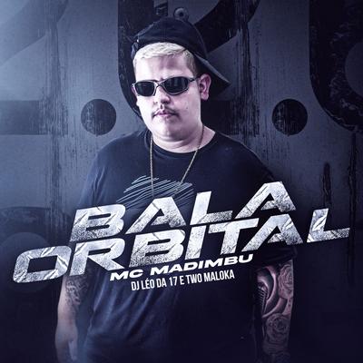 Bala Orbital By Mc Madimbu, Two Maloka, DJ Léo da 17's cover