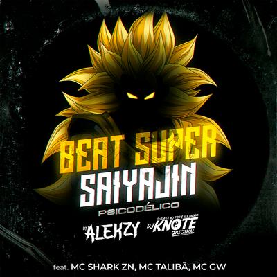 Beat Super Saiyajin Psicodélico By DJ Alekzy, DJ KNOTE ORIGINAL, MC SHARK ZN, Mc Talibã, Mc Gw's cover