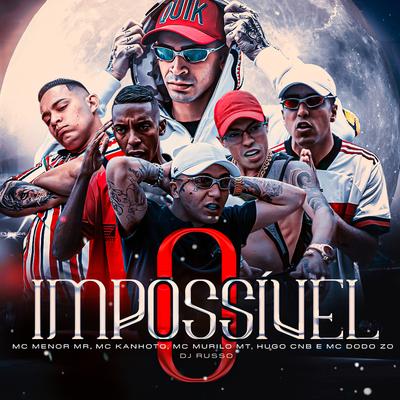 O Impossível By MC Menor Mr, Mc Kanhoto, MC Murilo MT, Hugo CNB, Mc Dodo ZO, DJ Russo's cover