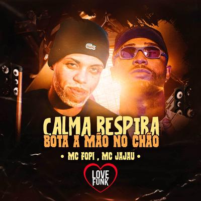 Calma Respira X Bota a Mao no Chao By Mc Jajau, Mc Fopi's cover