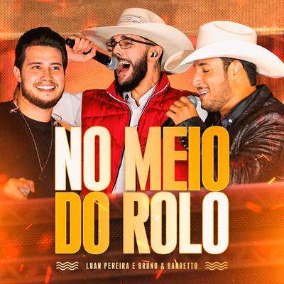No Meio do Rolo (Ao Vivo) By Luan Pereira, Bruno & Barretto's cover