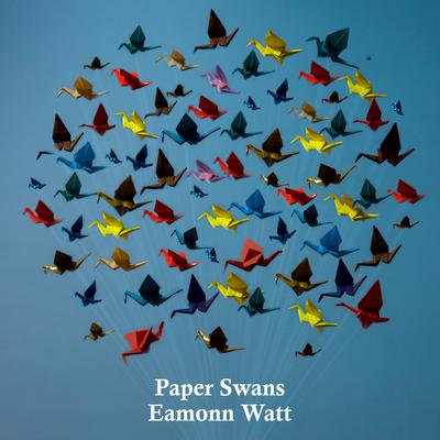Paper Swans By Eamonn Watt's cover