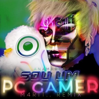 Sou Um Pc Gamer (M4rit Remix) By Ana Mary B, M4rit's cover