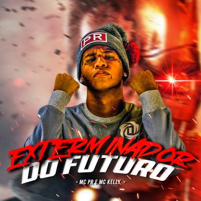 Exterminador do Futuro (feat. MC Kelly & MC PR)'s cover