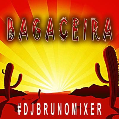 Forro Bagaceira By Dj Bruno Mixer's cover