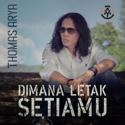 Dimana Letak Setiamu By Thomas Arya's cover