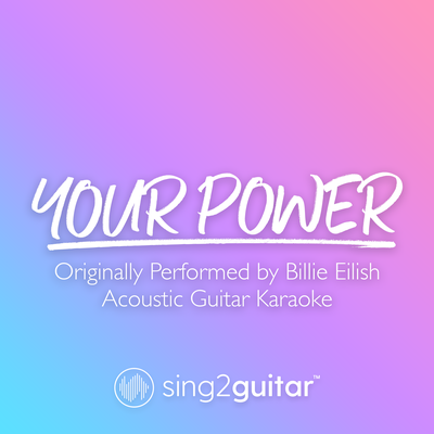 Your Power (Originally Performed by Billie Eilish) (Acoustic Guitar Karaoke) By Sing2Guitar's cover