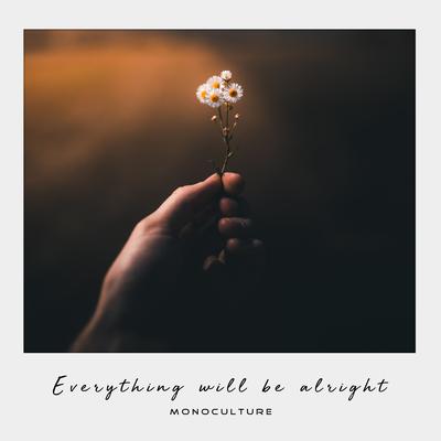 Everything Will Be Alright By Monoculture's cover