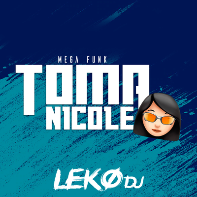 Mega funk toma nicole By Leko Rodrigues Dj, LEKO RODRIGUES's cover