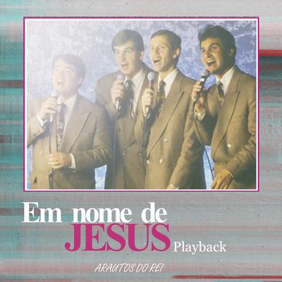 Em Nome de Jesus (Playback) By Arautos do Rei's cover