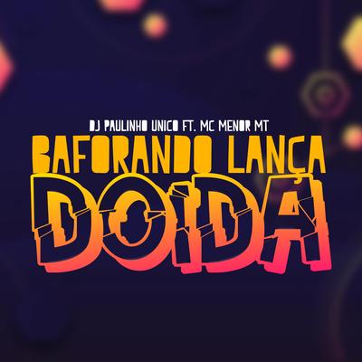 Baforando Lança Doida By DJ Paulinho Único, MC Menor MT's cover