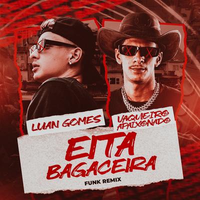 Eita Bagaceira- Funk Remix By Vaqueiro Apaixonado, Tropa da W&S's cover