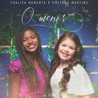 O Menor (Ao Vivo) By Thalita Roberta, Polyana Martins's cover