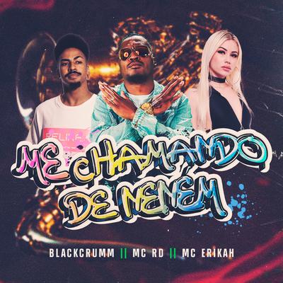 Me Chamando de Neném By Blackdrumm, Mc RD, Mc Erikah's cover