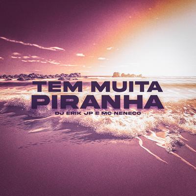 Tem Muita Piranha By DJ Erik JP, MC Neneco's cover