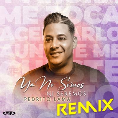 Ya No Somos Ni Seremos (Remix (aca Start Break Outro)) By Pedrito Lama, DJ Cri$$'s cover