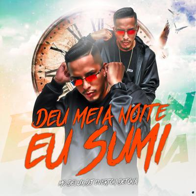 Deu Meia Noite Eu Sumi (feat. Mc Delux) (feat. Mc Delux) By DJ Everton Detona, Mc Delux's cover