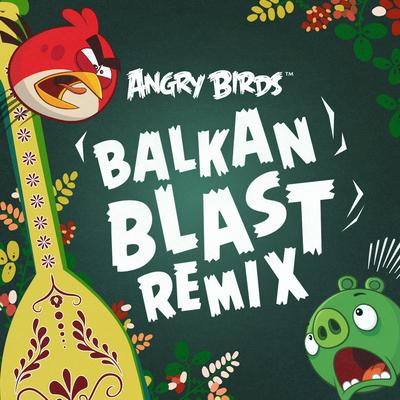 Angry Birds Theme (Balkan Blast Remix) By Ari Pulkkinen, Balkan Blast's cover