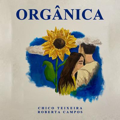 Orgânica By Chico Teixeira, Roberta Campos's cover