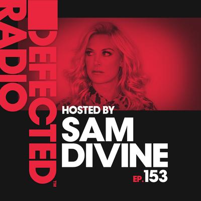 Defected Radio Episode 153 (hosted by Sam Divine)'s cover